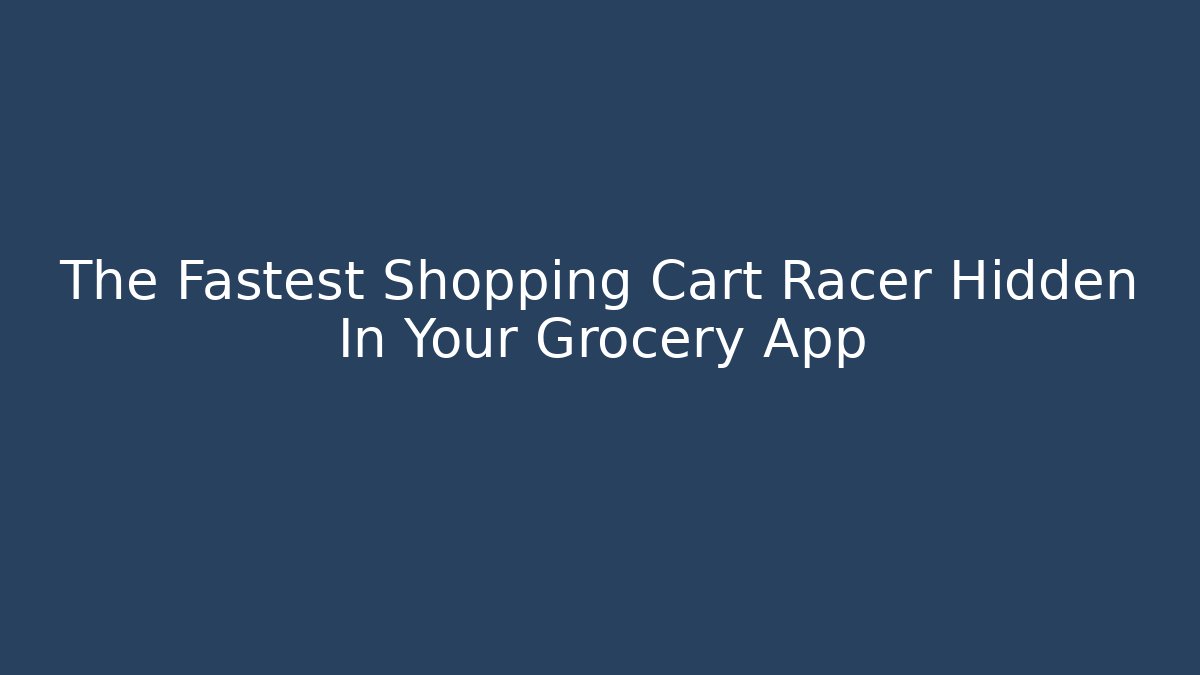 The Fastest Shopping Cart Racer Hidden In Your Grocery App