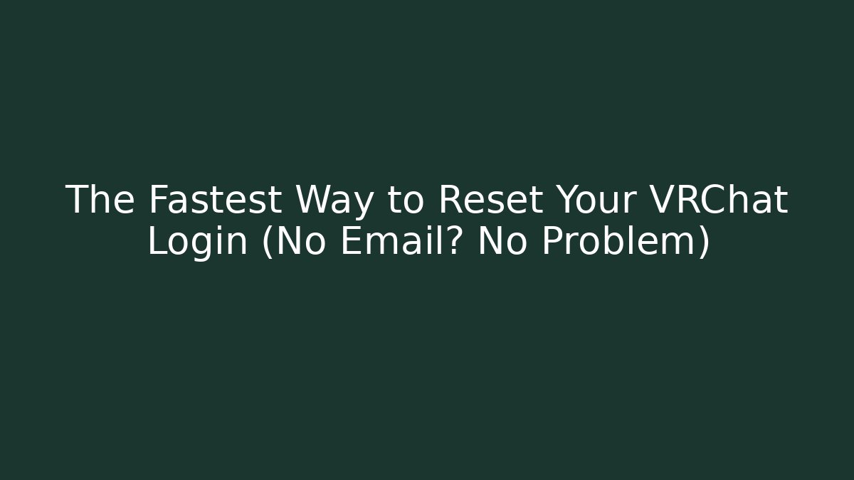 The Fastest Way to Reset Your VRChat Login (No Email? No Problem)