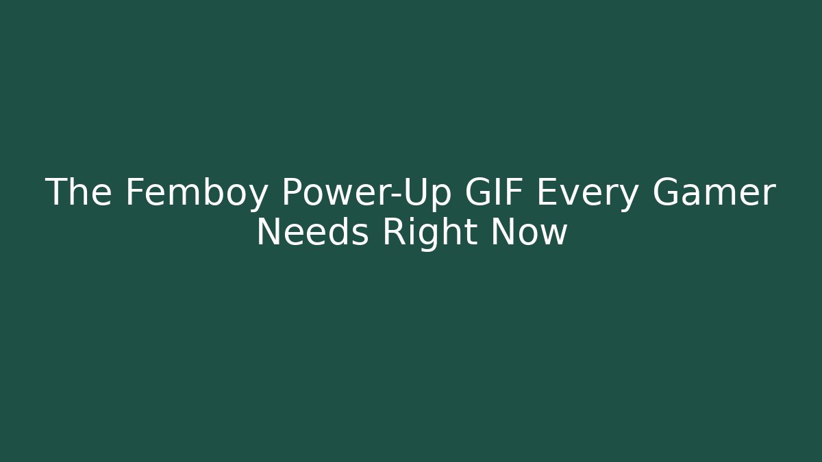 The Femboy Power-Up GIF Every Gamer Needs Right Now