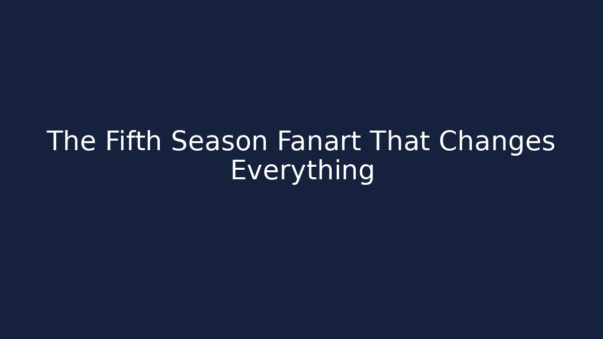The Fifth Season Fanart That Changes Everything