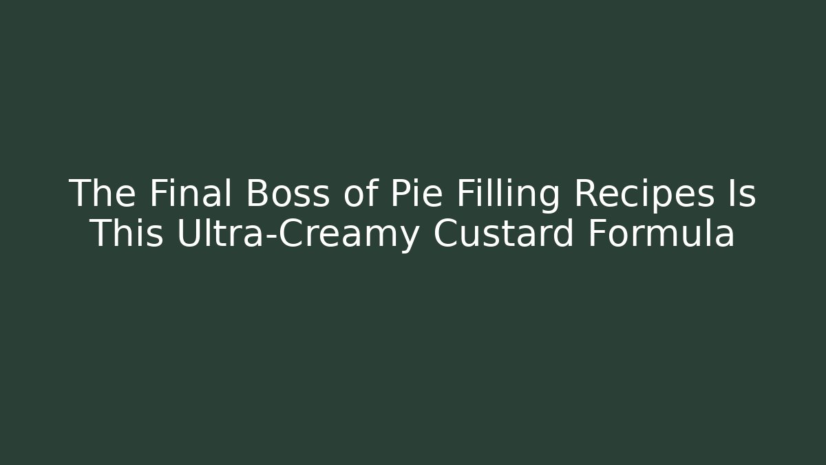 The Final Boss of Pie Filling Recipes Is This Ultra-Creamy Custard Formula