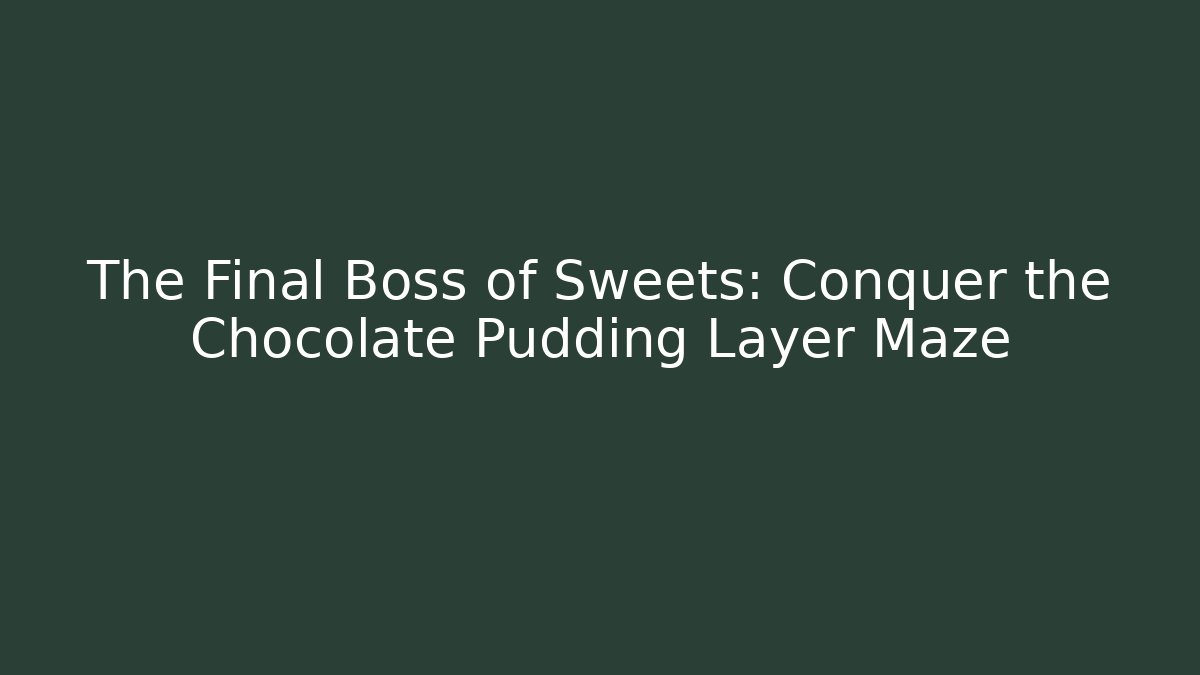 The Final Boss of Sweets: Conquer the Chocolate Pudding Layer Maze - Vintage E-Juice