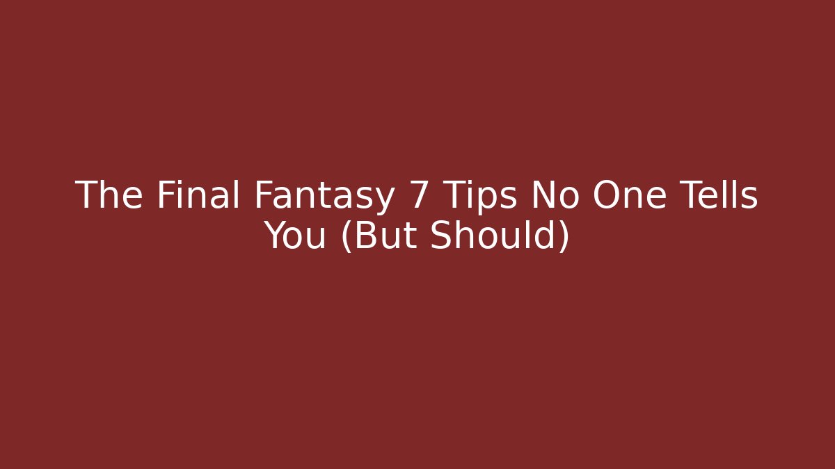 The Final Fantasy 7 Tips No One Tells You (But Should)