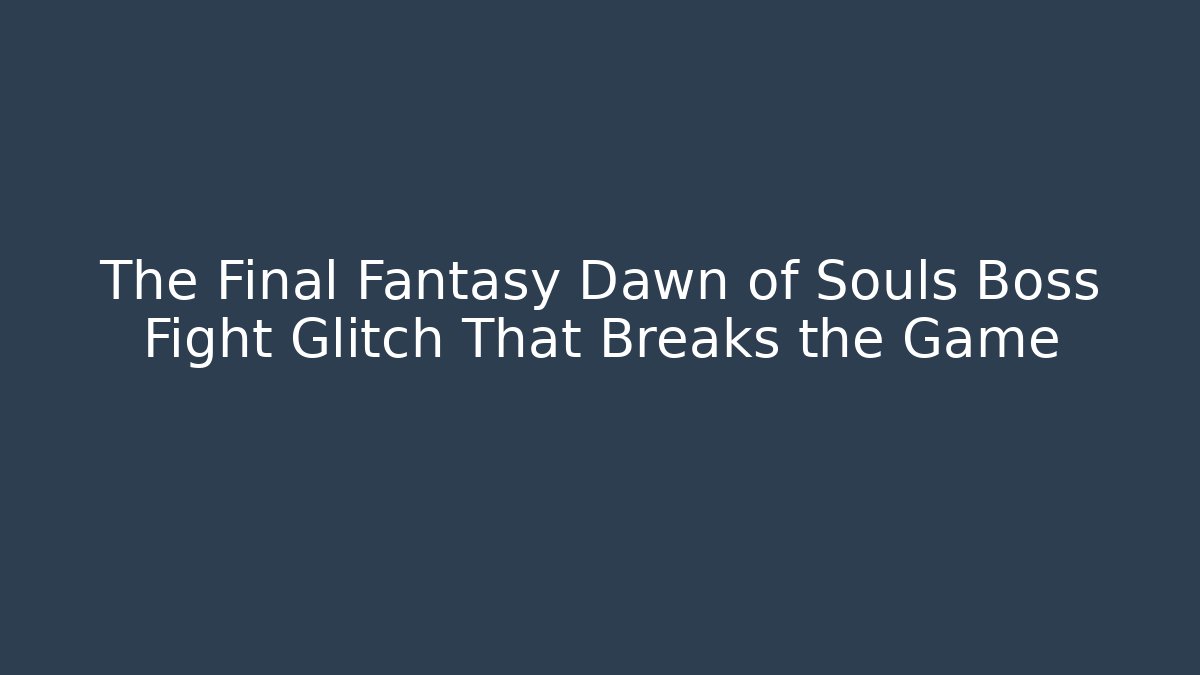 The Final Fantasy Dawn of Souls Boss Fight Glitch That Breaks the Game