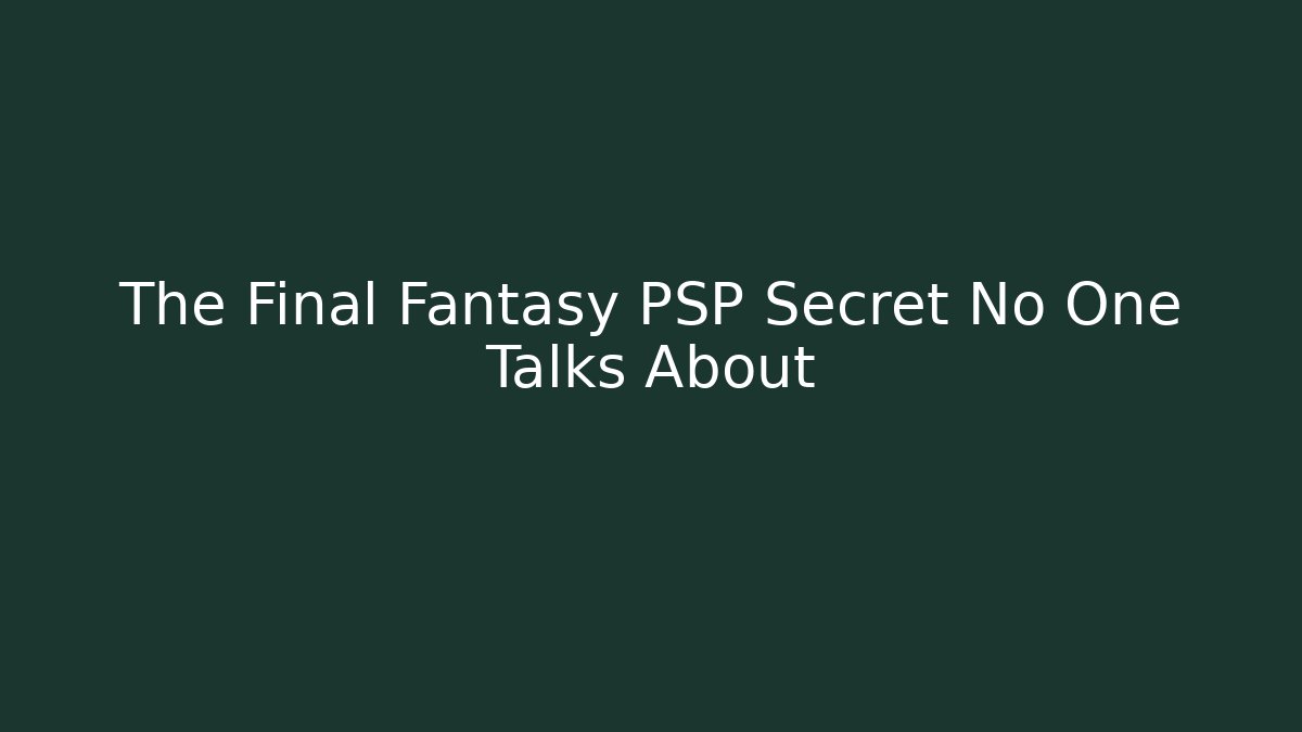 The Final Fantasy PSP Secret No One Talks About - Vintage E-Juice