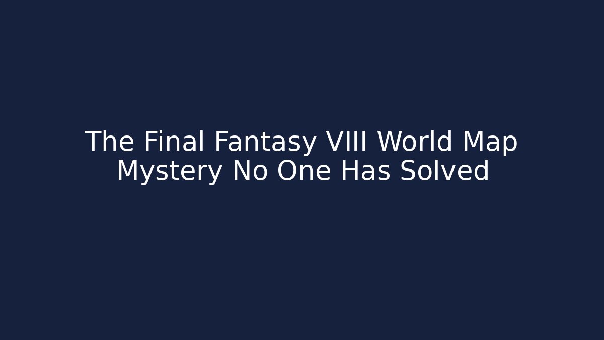 The Final Fantasy VIII World Map Mystery No One Has Solved