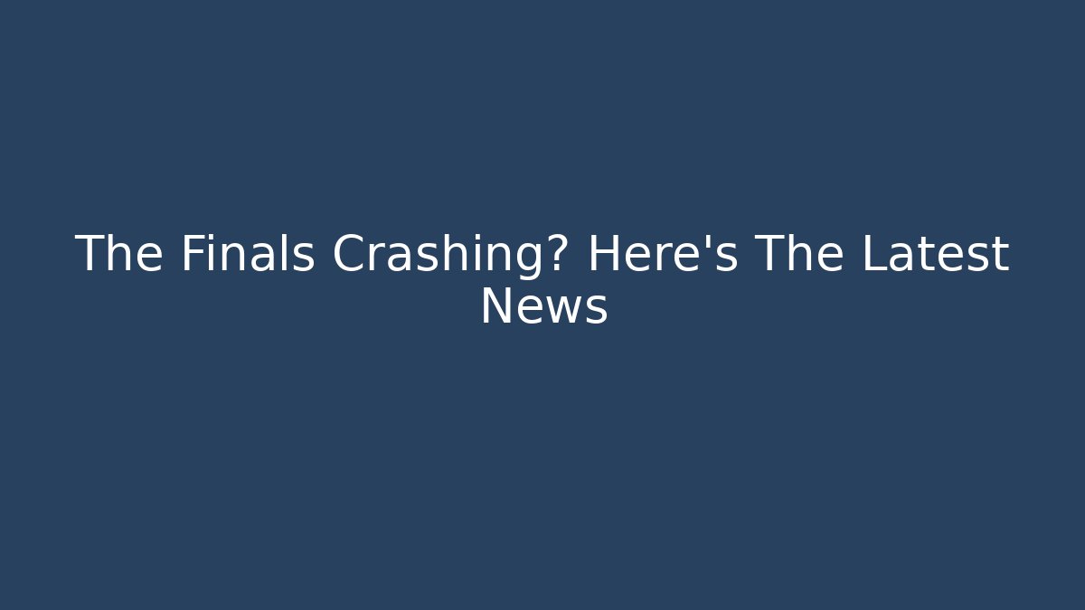 The Finals Crashing? Here's The Latest News