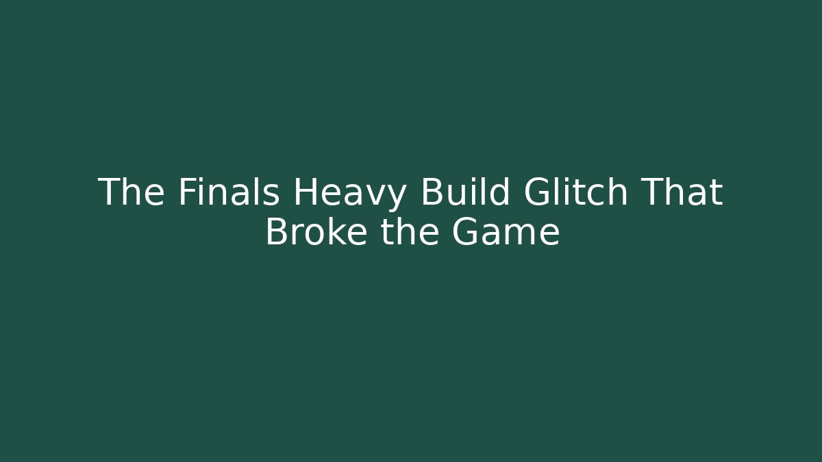 The Finals Heavy Build Glitch That Broke the Game