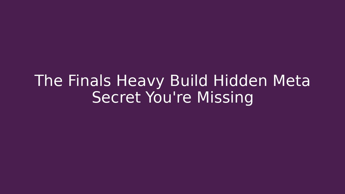 The Finals Heavy Build Hidden Meta Secret You’re Missing