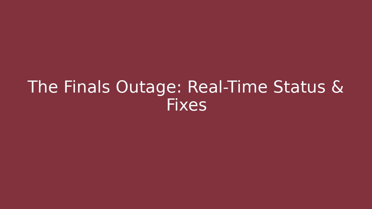 The Finals Outage: Real-Time Status & Fixes
