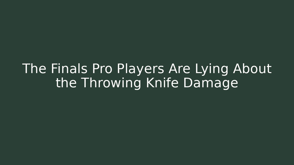 The Finals Pro Players Are Lying About the Throwing Knife Damage