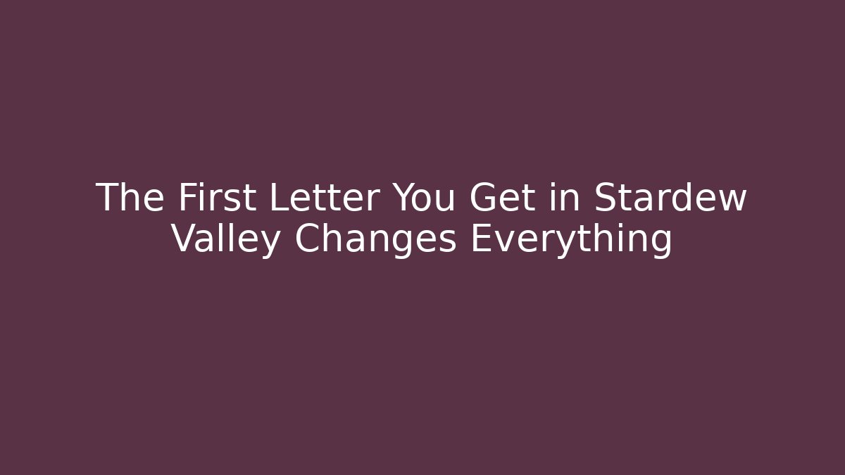 The First Letter You Get in Stardew Valley Changes Everything