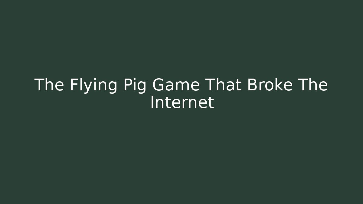 The Flying Pig Game That Broke The Internet