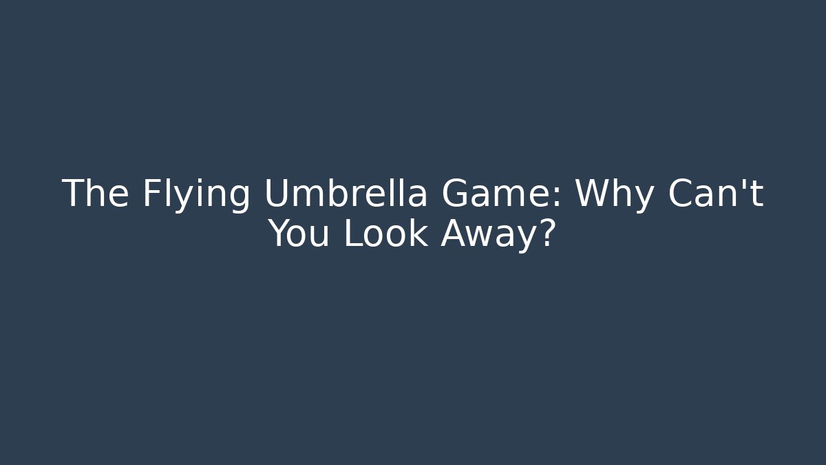 The Flying Umbrella Game: Why Can't You Look Away? - Vintage E-Juice