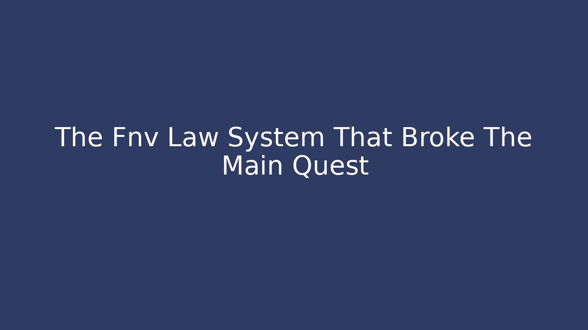 The Fnv Law System That Broke The Main Quest