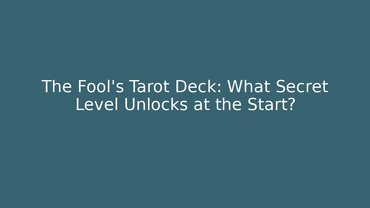 The Fool's Tarot Deck: What Secret Level Unlocks at the Start?