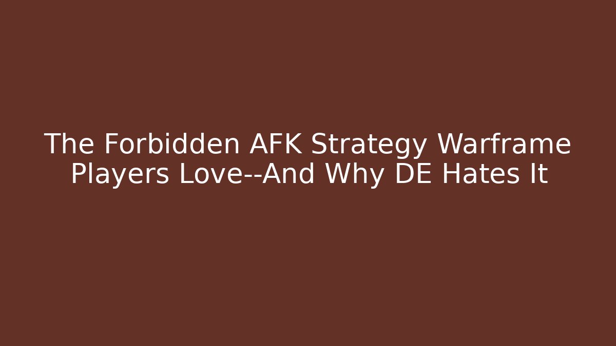 The Forbidden AFK Strategy Warframe Players Love—And Why DE Hates It
