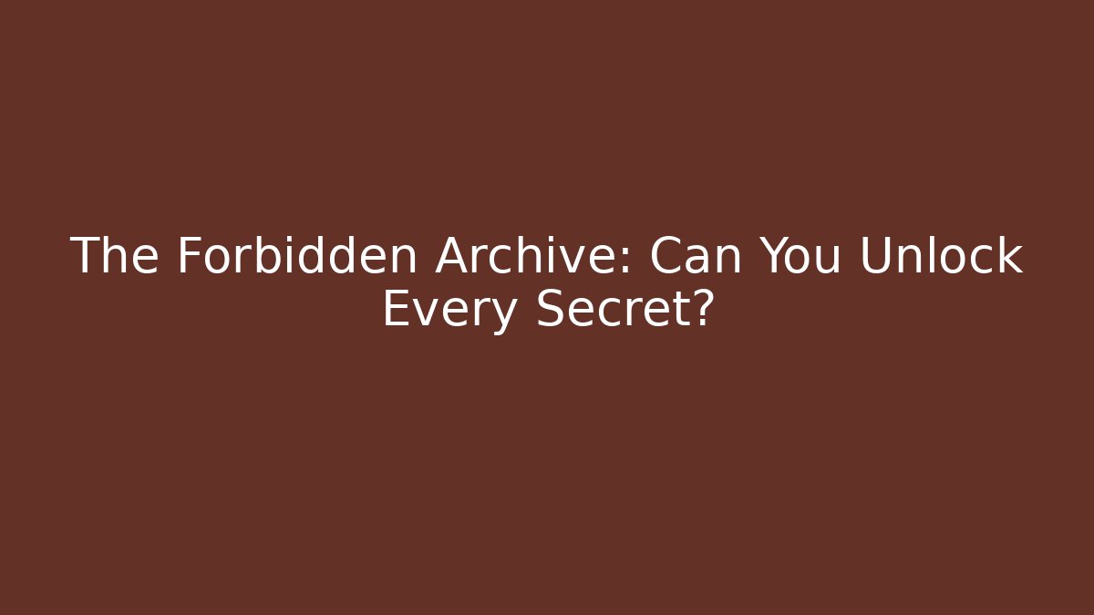 The Forbidden Archive: Can You Unlock Every Secret? - Vintage E-Juice