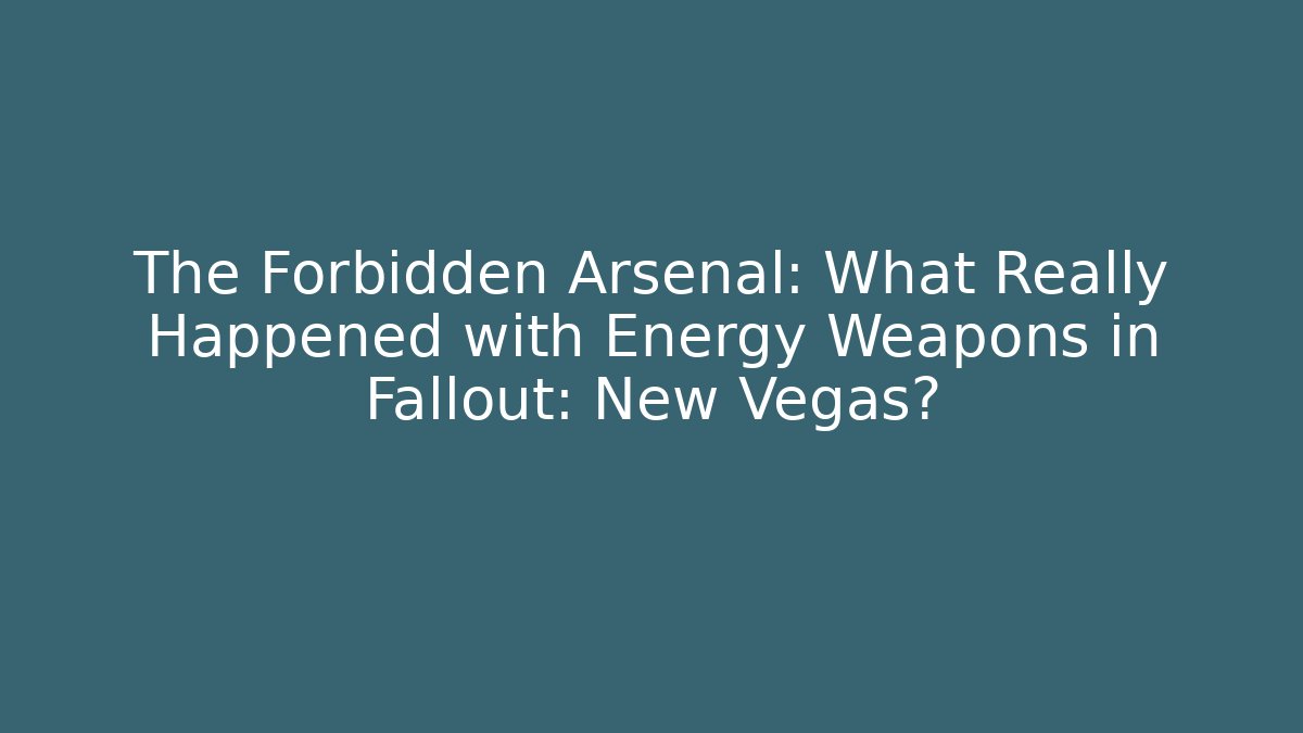 The Forbidden Arsenal: What Really Happened with Energy Weapons in Fallout: New Vegas?