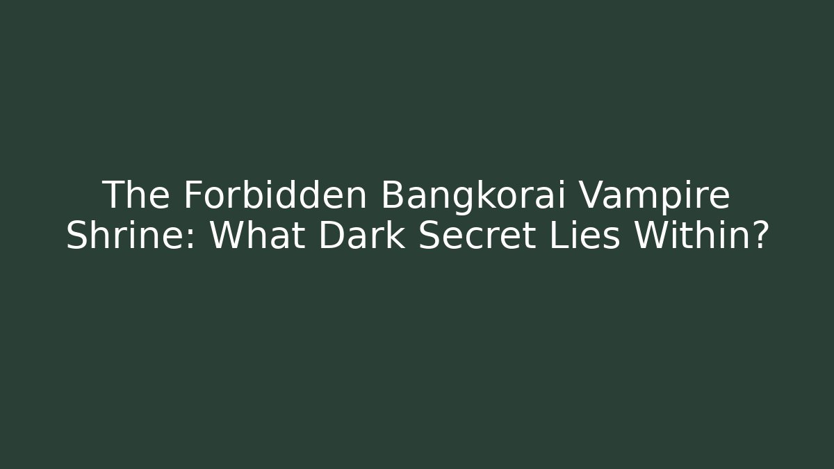The Forbidden Bangkorai Vampire Shrine: What Dark Secret Lies Within?