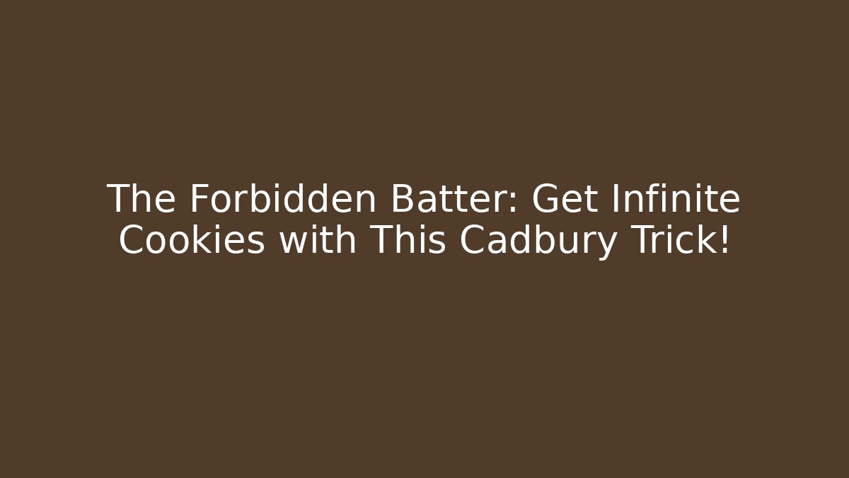 The Forbidden Batter: Get Infinite Cookies with This Cadbury Trick!