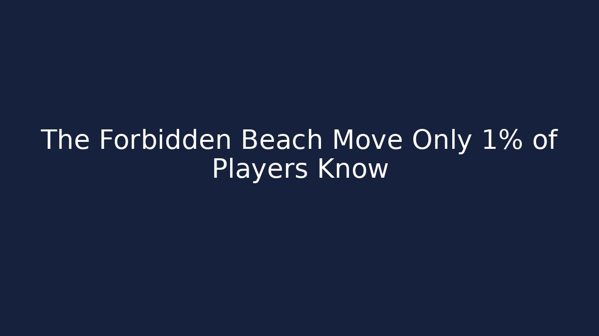 The Forbidden Beach Move Only 1% of Players Know
