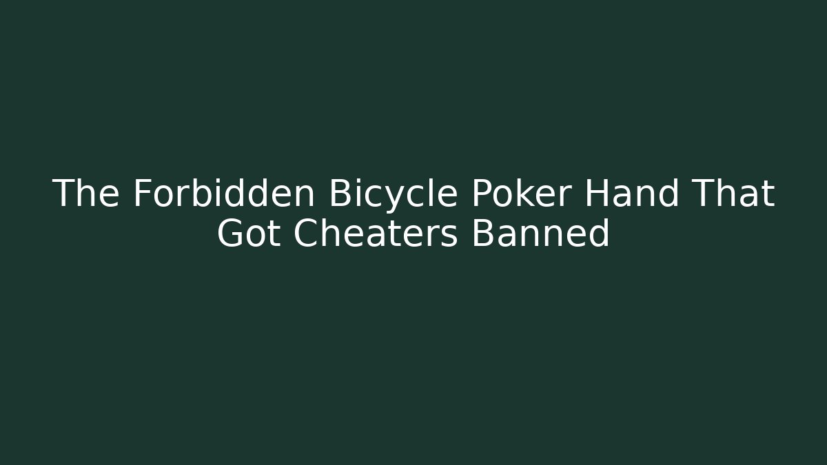 The Forbidden Bicycle Poker Hand That Got Cheaters Banned