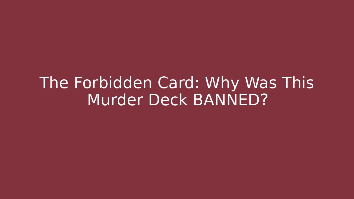 The Forbidden Card: Why Was This Murder Deck BANNED?