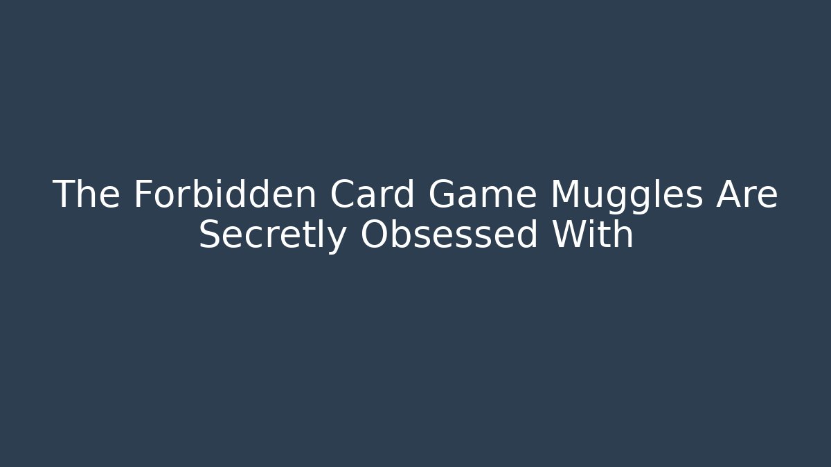 The Forbidden Card Game Muggles Are Secretly Obsessed With
