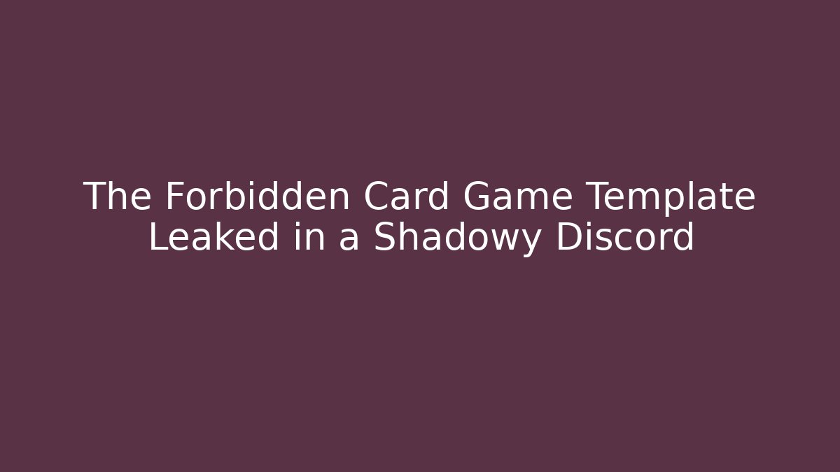 The Forbidden Card Game Template Leaked in a Shadowy Discord - Vintage E-Juice