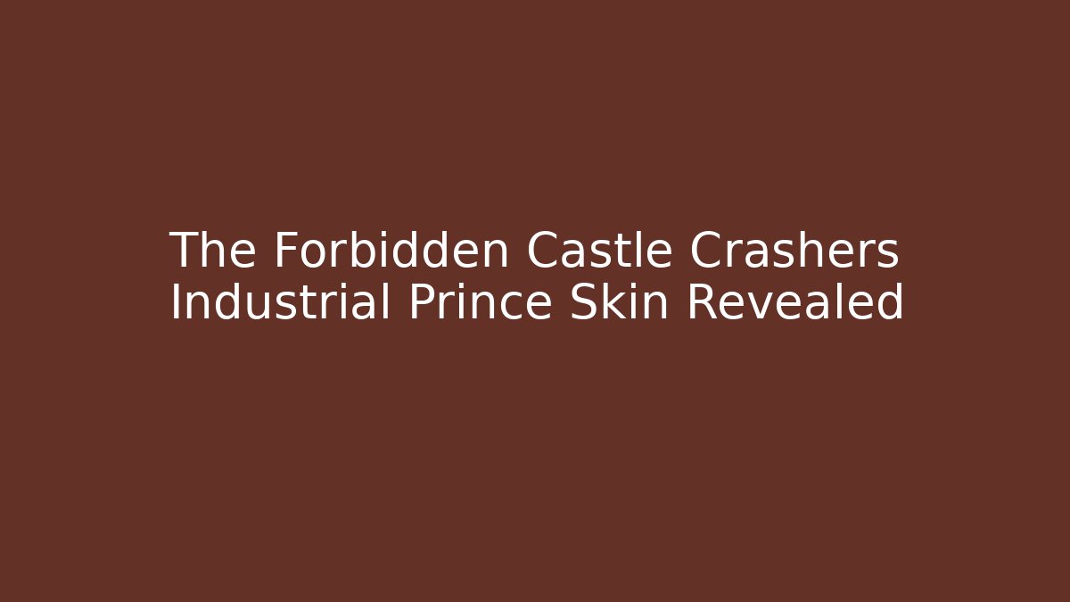 The Forbidden Castle Crashers Industrial Prince Skin Revealed