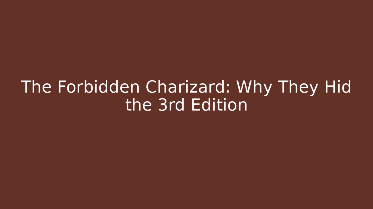 The Forbidden Charizard: Why They Hid the 3rd Edition - Vintage E-Juice