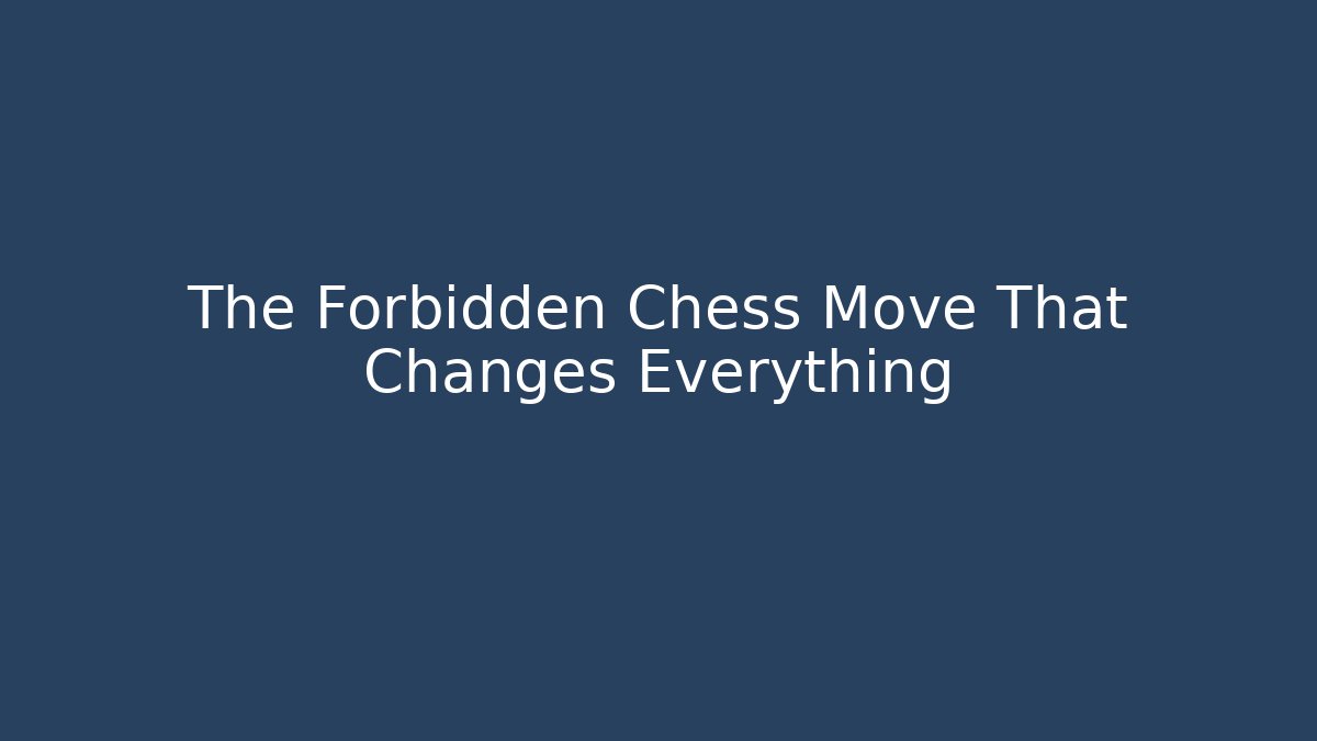 The Forbidden Chess Move That Changes Everything