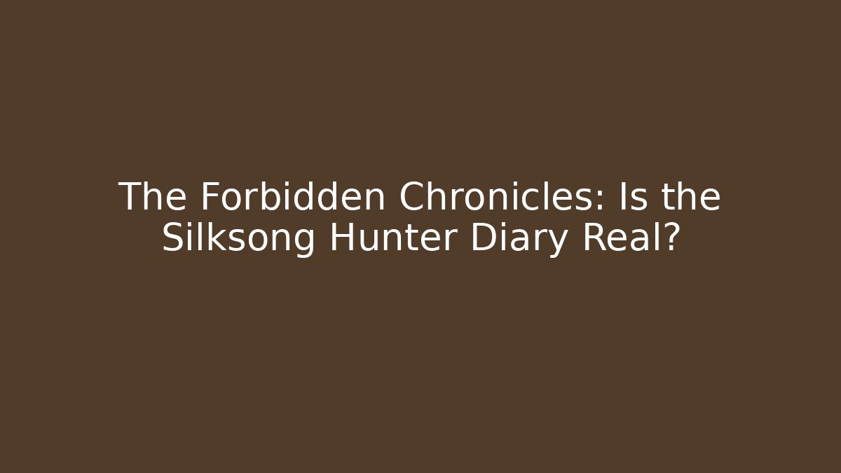 The Forbidden Chronicles: Is the Silksong Hunter Diary Real?
