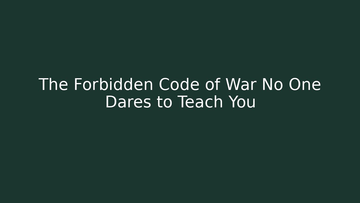 The Forbidden Code of War No One Dares to Teach You