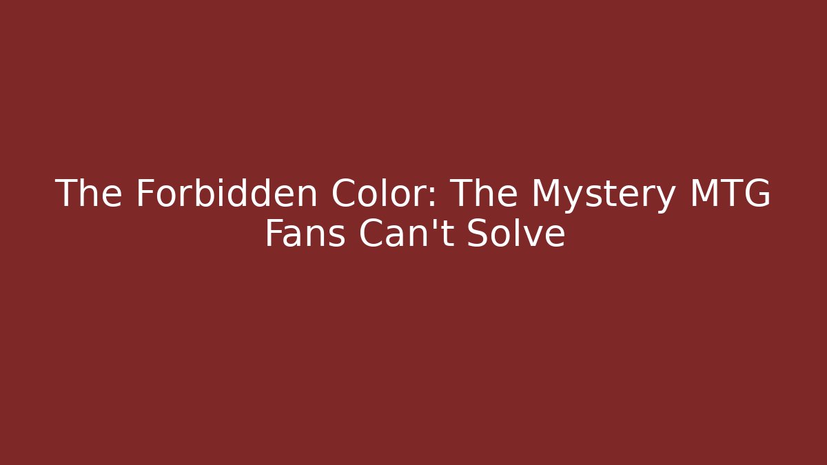 The Forbidden Color: The Mystery MTG Fans Can't Solve