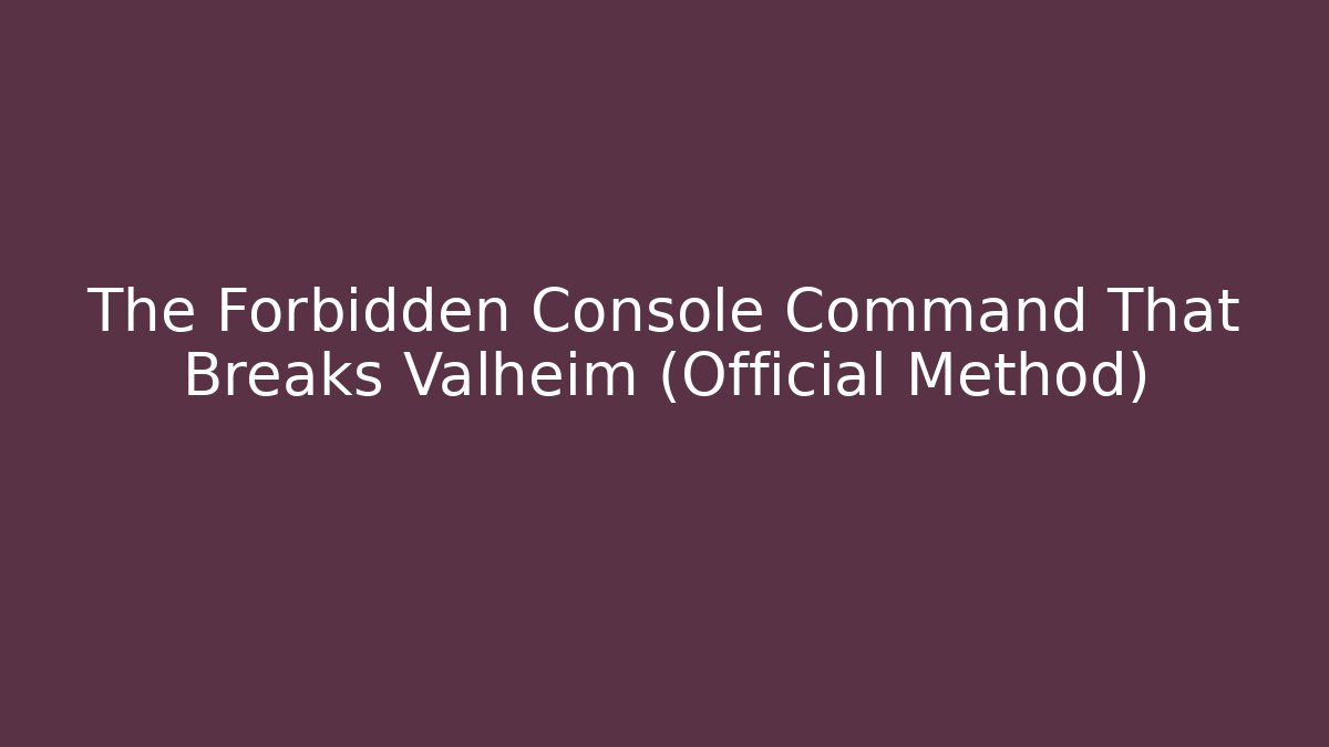 The Forbidden Console Command That Breaks Valheim (Official Method)