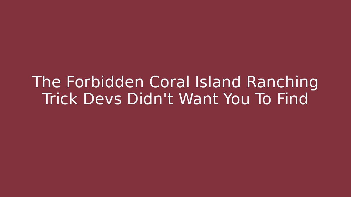The Forbidden Coral Island Ranching Trick Devs Didn't Want You To Find