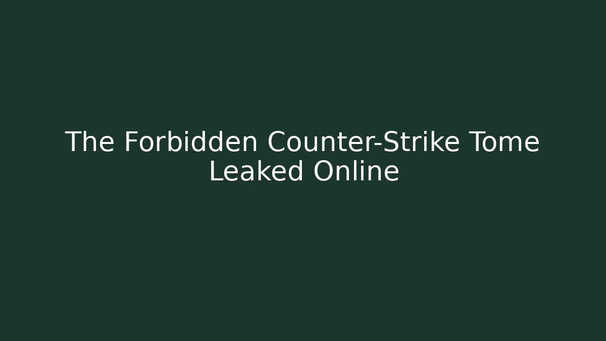 The Forbidden Counter-Strike Tome Leaked Online