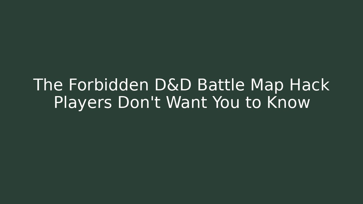 The Forbidden D&D Battle Map Hack Players Don't Want You to Know