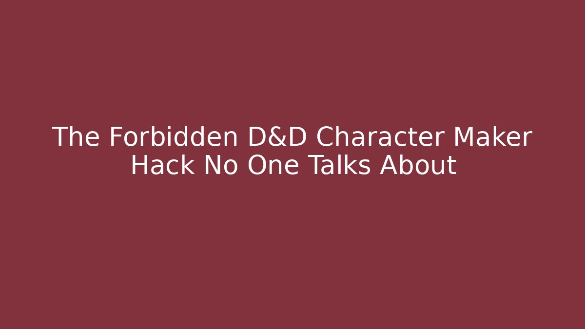 The Forbidden D&D Character Maker Hack No One Talks About