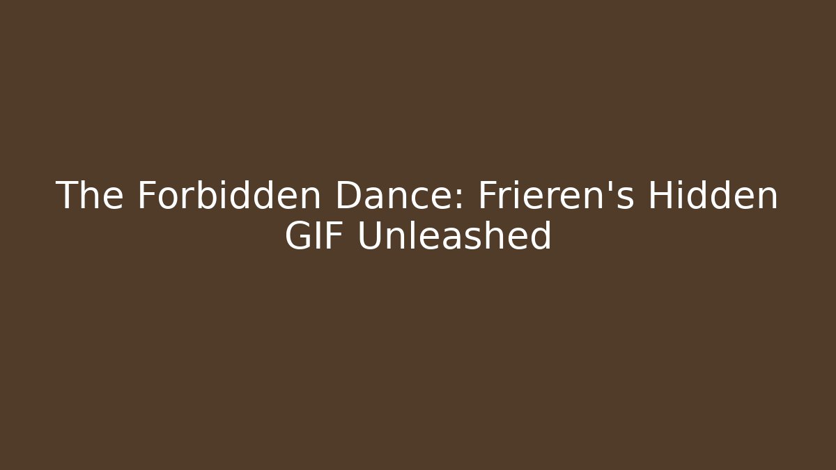 The Forbidden Dance: Frieren's Hidden GIF Unleashed