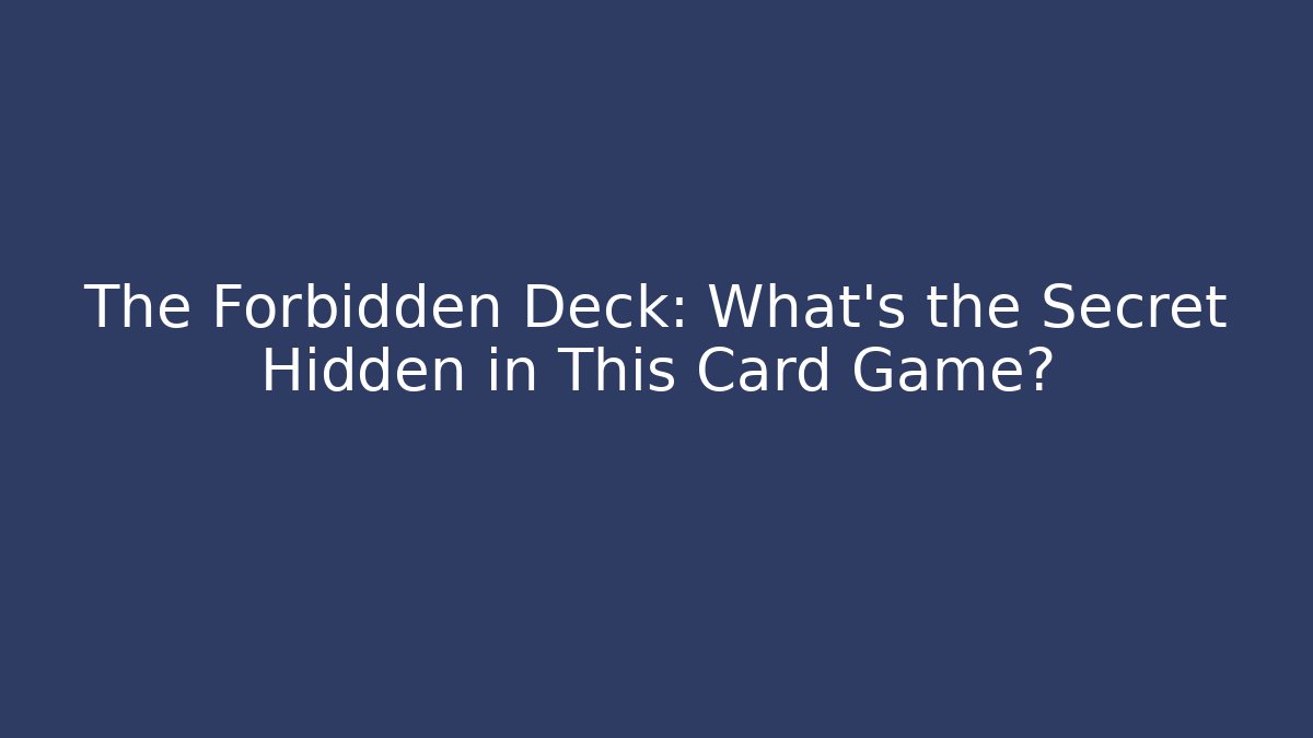 The Forbidden Deck: What's the Secret Hidden in This Card Game?