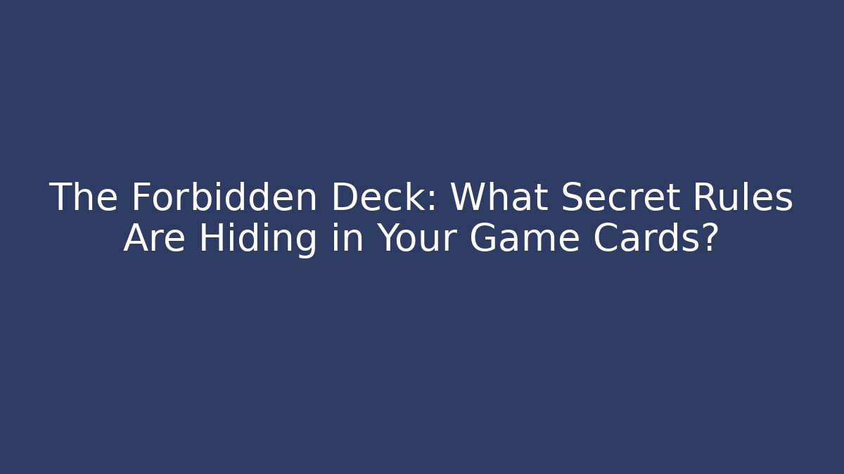 The Forbidden Deck: What Secret Rules Are Hiding in Your Game Cards?