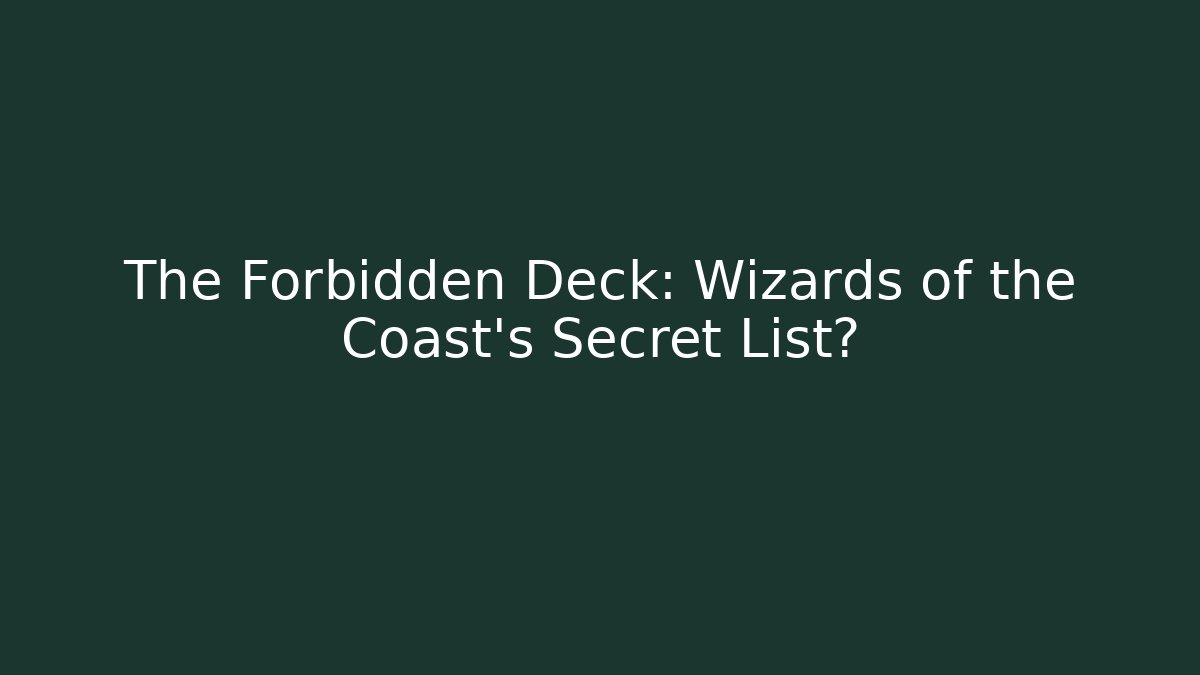 The Forbidden Deck: Wizards of the Coast's Secret List?