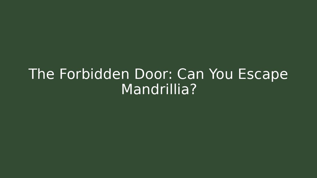 The Forbidden Door: Can You Escape Mandrillia?