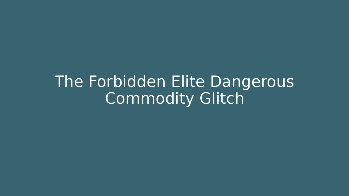 The Forbidden Elite Dangerous Commodity Glitch - Vintage E-Juice