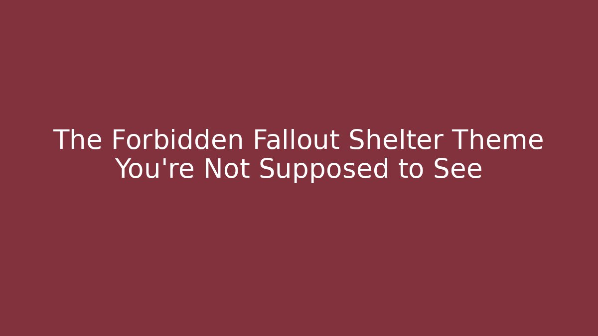 The Forbidden Fallout Shelter Theme You're Not Supposed to See