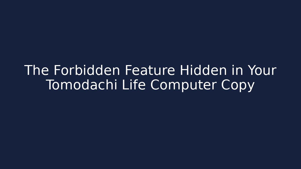The Forbidden Feature Hidden in Your Tomodachi Life Computer Copy - Vintage E-Juice