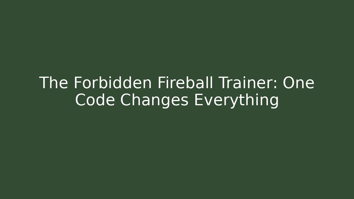The Forbidden Fireball Trainer: One Code Changes Everything - Vintage E-Juice